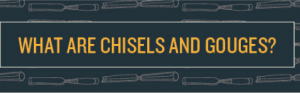 chisels and gouges